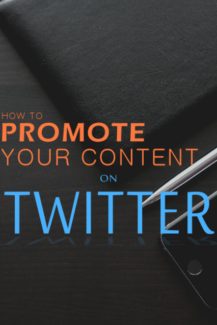 How To Promote Your Content on Twitter